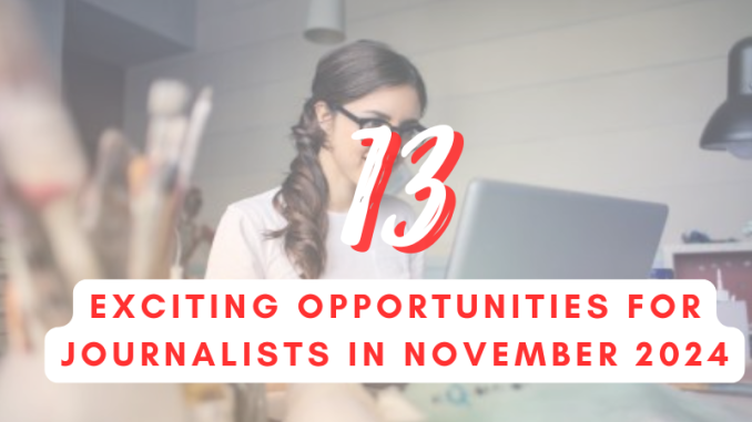 Seize opportunities in journalism and media by applying for these 13 media and journalism opportunities closing in November 2024.